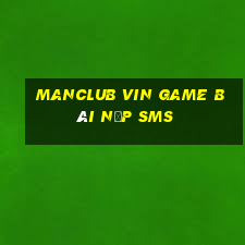 Manclub Vin Game Bài Nạp Sms