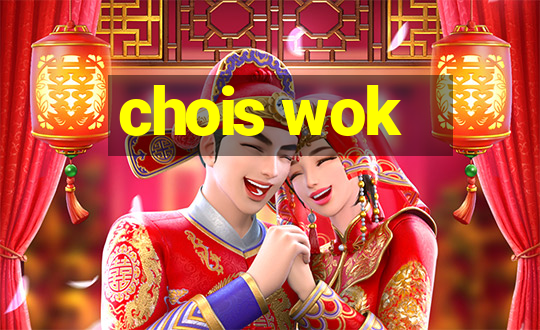 chois wok