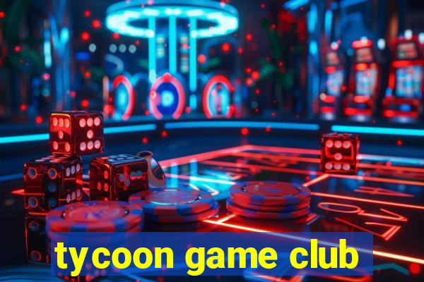 tycoon game club