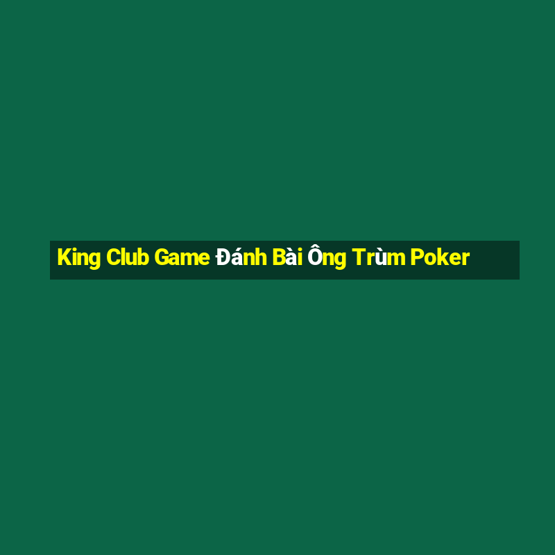 King Club Game Đánh Bài Ông Trùm Poker