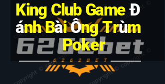 King Club Game Đánh Bài Ông Trùm Poker