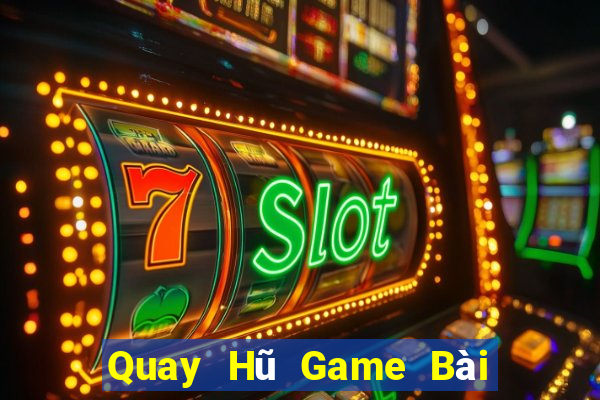 Quay Hũ Game Bài Nhất Vip