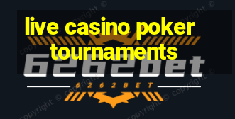 live casino poker tournaments