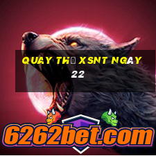 Quay thử XSNT ngày 22