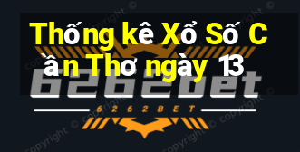 Thống kê Xổ Số Cần Thơ ngày 13