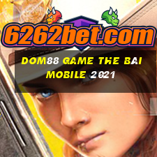 Dom88 Game The Bài Mobile 2021