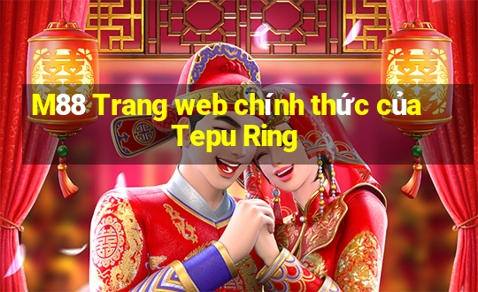 M88 Trang web chính thức của Tepu Ring