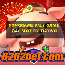 Conggameviet Game Bài Slot Đổi Thưởng