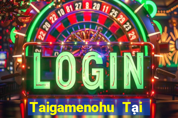 Taigamenohu Tại Game Bài Đổi Thưởng