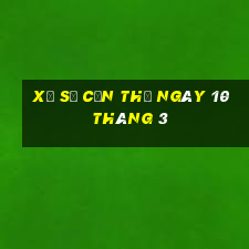 xổ số cần thơ ngày 10 tháng 3