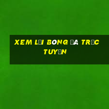 xem lại bóng đá trực tuyến