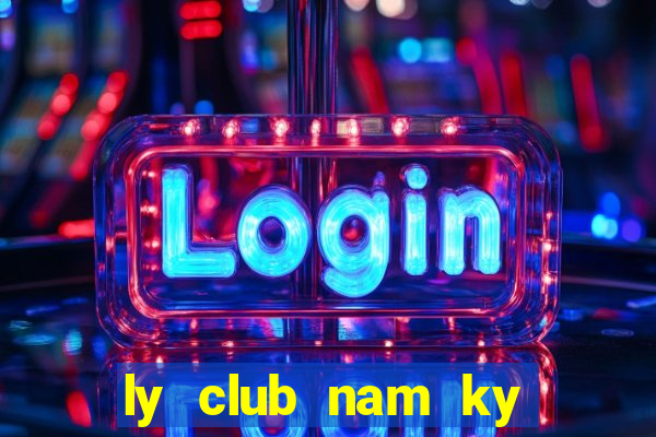 ly club nam ky khoi nghia