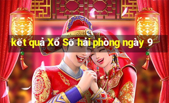 kết quả Xổ Số hải phòng ngày 9