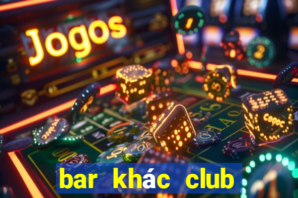 bar khác club như thế nào