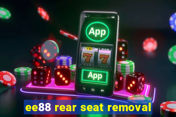 ee88 rear seat removal