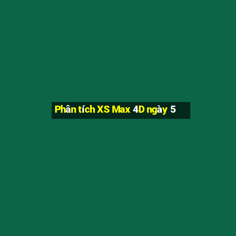 Phân tích XS Max 4D ngày 5