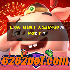 Lịch quay XSBINGO18 ngày 1