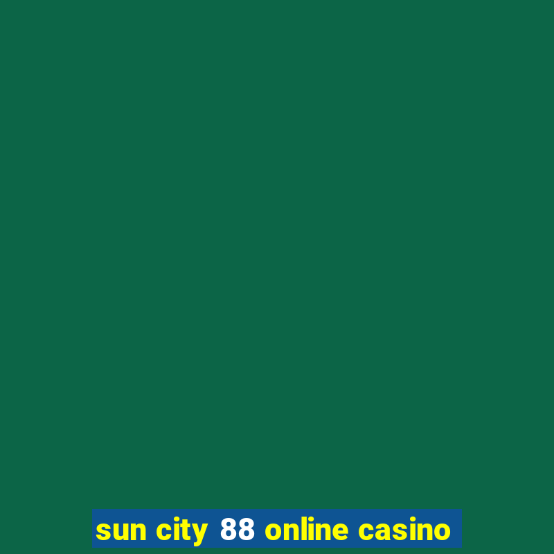 sun city 88 online casino