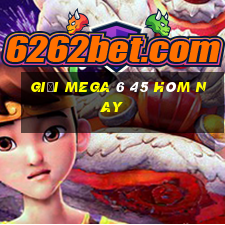 giải mega 6 45 hôm nay