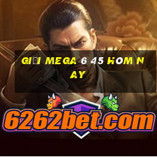 giải mega 6 45 hôm nay