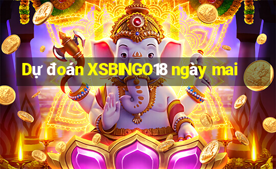 Dự đoán XSBINGO18 ngày mai