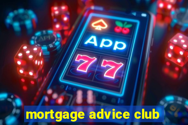 mortgage advice club