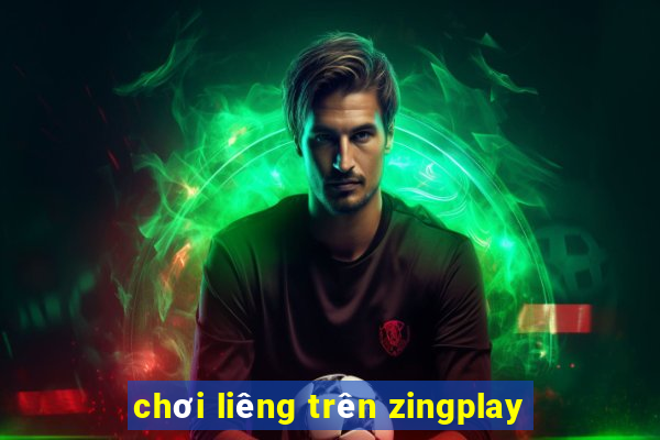 chơi liêng trên zingplay