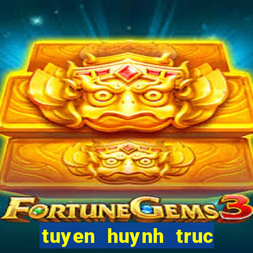 tuyen huynh truc tiep bong da k