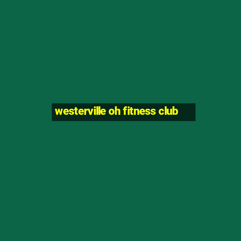 westerville oh fitness club