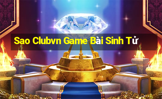 Sao Clubvn Game Bài Sinh Tử