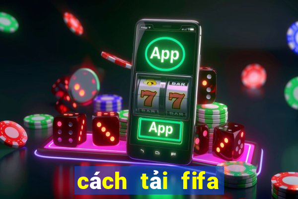 cách tải fifa online 4