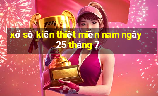 xổ số kiến thiết miền nam ngày 25 tháng 7