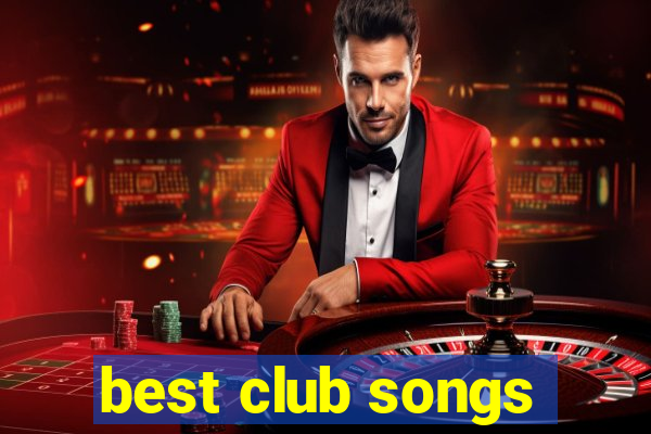 best club songs