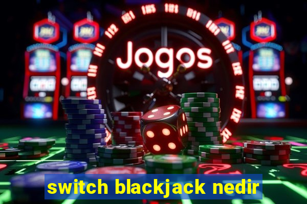 switch blackjack nedir