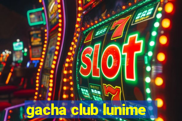 gacha club lunime