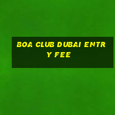 boa club dubai entry fee