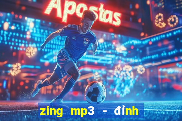 zing mp3 - đỉnh cao âm nhạc