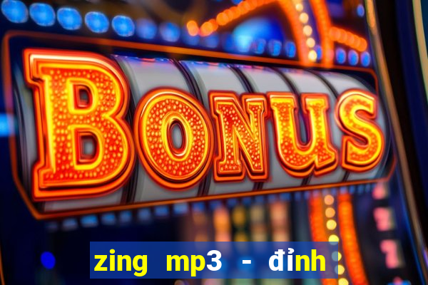 zing mp3 - đỉnh cao âm nhạc