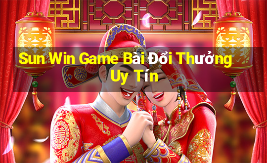 Sun Win Game Bài Đổi Thưởng Uy Tín