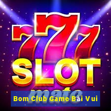 Bom Club Game Bài Vui