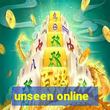 unseen online