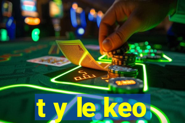 t y le keo