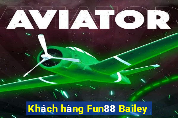 Khách hàng Fun88 Bailey