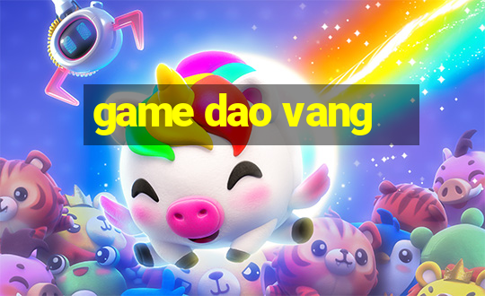 game dao vang