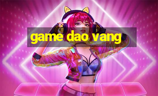 game dao vang