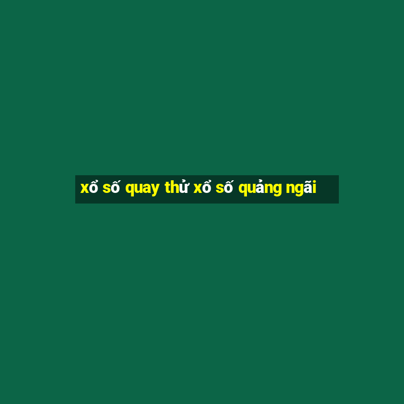 xổ số quay thử xổ số quảng ngãi