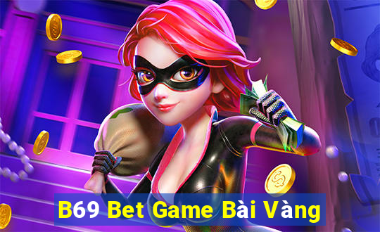 B69 Bet Game Bài Vàng