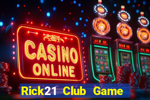 Rick21 Club Game Bài Slot Đổi Thưởng