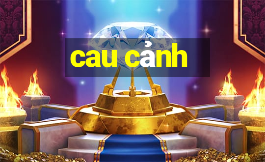 cau cảnh