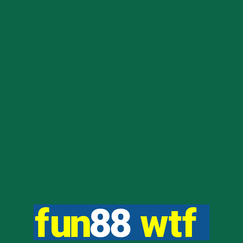 fun88 wtf